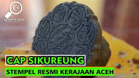 Sejarah Cap Sikureung Stempel Kerajaan Aceh Youtube