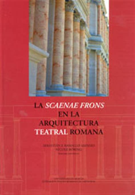 La Scaenae Frons En La Arquitectura Teatral Romana Ediciones De La