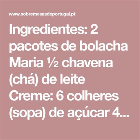 Ingredientes 2 pacotes de bolacha Maria ½ chavena chá de leite Creme