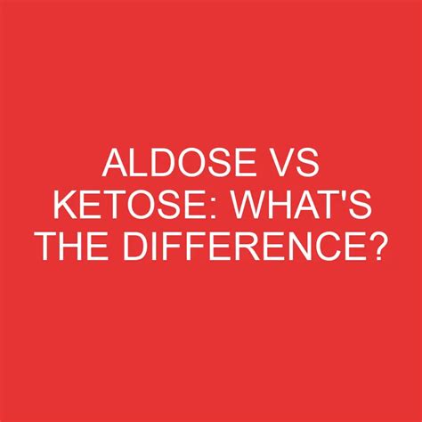 Aldose Vs Ketose: What's The Difference? » Differencess