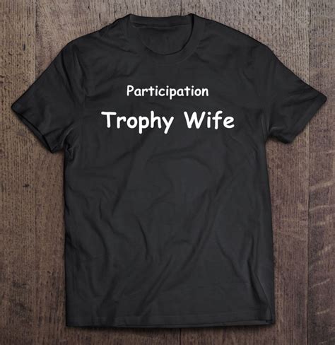 Participation Trophy Wife Funny Meme T-Shirts, Hoodies, SVG & PNG | TeeHerivar