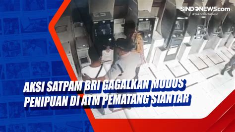 Video Aksi Satpam Bri Gagalkan Modus Penipuan Di Atm Pematang Siantar