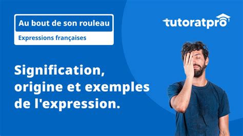 Au bout du rouleau Signification et Définition