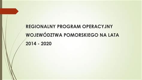 REGIONALNY PROGRAM OPERACYJNY WOJEWÓDZTWA POMORSKIEGO NA LATA ppt pobierz