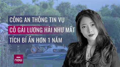 Thông Tin Mới Nhất Vụ Cô Gái Lương Hải Như Mất Tích Bí ẩn Hơn 1 Năm Qua Vtc Now Youtube