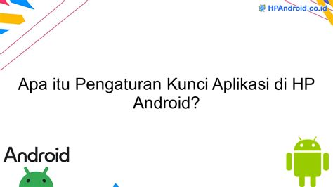 Apa Itu Pengaturan Kunci Aplikasi Di Hp Android Blog Hpandroid