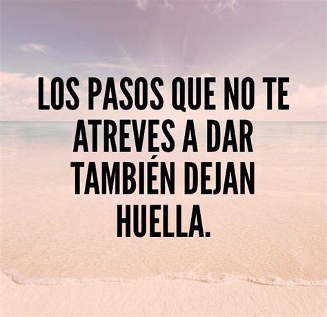 Los pasos que no te atreves a dar también dejan huella Lecciones de