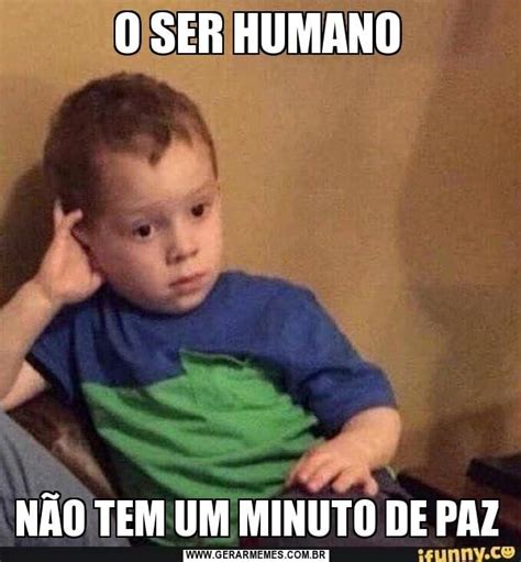 O Ser Humano NÃo Tem Um Minuto De Paz Em 2020 Muito Engraçado Memes