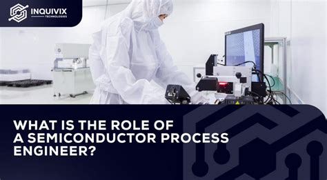 What Is the Role of a Semiconductor Process Engineer? | Inquivix ...