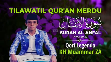 Kh Muammar Za Suara Emas Tilawatil Qur An Surah Al Anfal