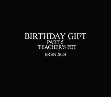 Fansadox Erenisch The Birthday Gift Teachers Pet Muses Sex And Porn Comics