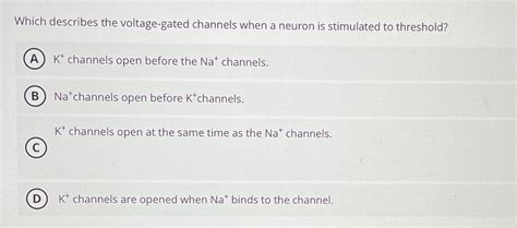 Solved Which describes the voltage-gated channels when a | Chegg.com 