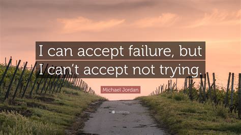 Michael Jordan Quote I Can Accept Failure But I Cant Accept Not