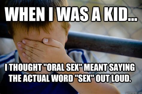 WHEN I WAS A KID I Thought Oral Sex Meant Saying The Actual Word Sex Out Loud