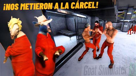 Metieron A Las Cabras En La Carcel Parte Goat Simulator Youtube