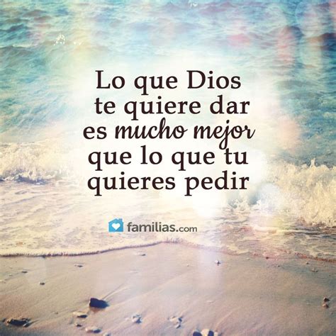 Lo Que Dios Te Quiere Dar Es Mucho Mejor Que Lo Que Tu Quieres Pedir