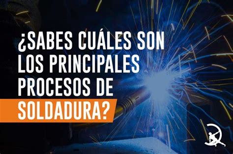 Procesos De Soldadura Conoce Los Principales Doblamos S A