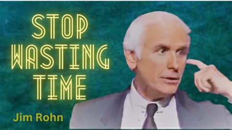 Stop Wasting Time Jim Rohn Youtube