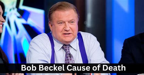 What Was Bob Beckel Cause of Death? - Lake County Florida News