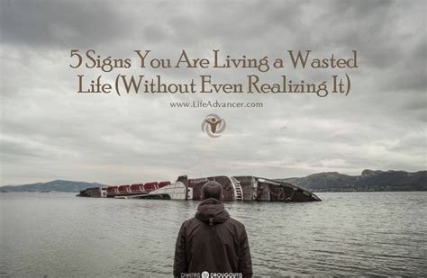 5 Signs You Are Living A Wasted Life And How To Fix It