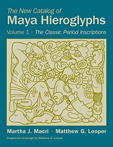 The New Catalog of Maya Hieroglyphs, Volume One: The Classic Period ...