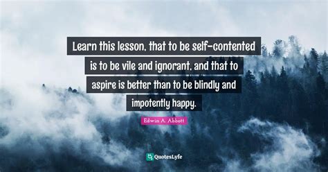 Learn This Lesson That To Be Self Contented Is To Be Vile And Ignoran