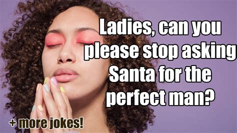 Ladies Can You Please Stop Asking Santa For The Perfect Man 27 Dec 2021 Youtube