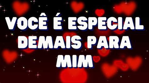 Voc Especial Demais Para Mim Mensagem De Amor Para O Amor Da Minha