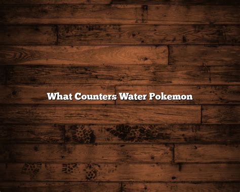 What Counters Water Pokemon June 2024 Hippycase