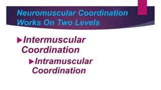 Neuromuscular coordinatioN , | PPT