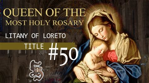 Litany Of Loreto Title 50 Queen Of The Most Holy Rosary Youtube