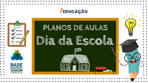 Dia Da Escola Planos De Aulas BNCC E Atividades 2024