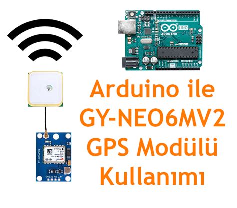 Arduino Ile Gy Neo Mv Gps Mod L Kullan M Ve Konum Renme