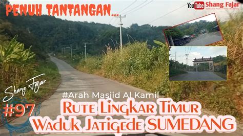 Update Jalan Rute Menuju Lingkar Timur Waduk Jatigede Sumedang Juni