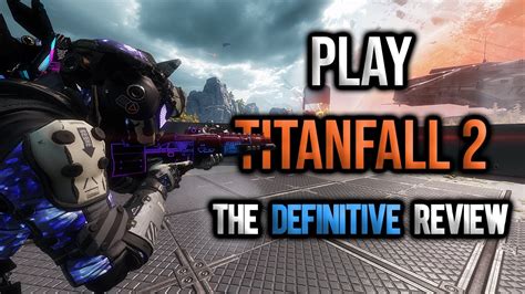 Play Titanfall 2 The Definitive Review Youtube