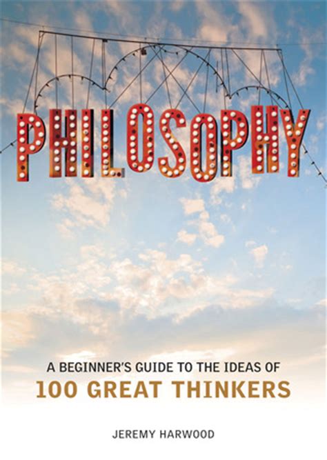 Philosophy: A Beginner's Guide to the Ideas of 100 Great Thinkers by ...