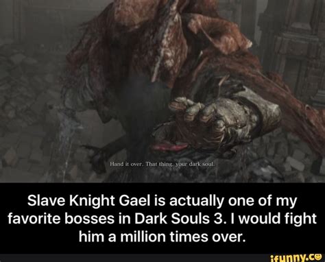 Dark Souls 3 Gael Meme Dark souls is just one of those games that ...