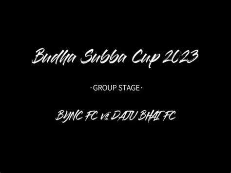 Budha Subba Cup Group Stages Bync Fc Vs Daju Bhai Fc Youtube