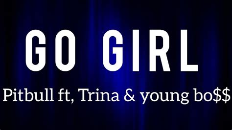 Go Girl Pitbull Ft Trina And Young Boss Lyrics Music World Youtube