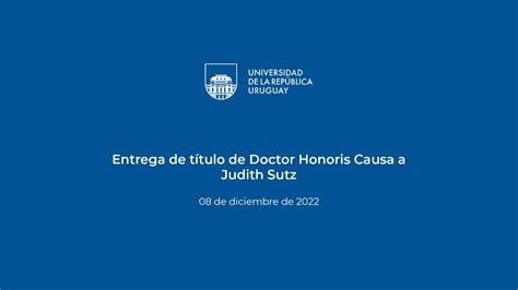 Entrega De T Tulo De Doctor Honoris Causa A Judith Sutz Youtube