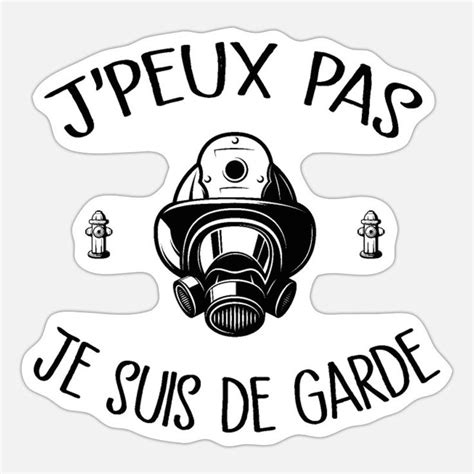 Je Peux Pas Je Suis De Garde Pompier Autocollant Spreadshirt