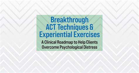 Breakthrough ACT Techniques Experiential Exercises A Clinical