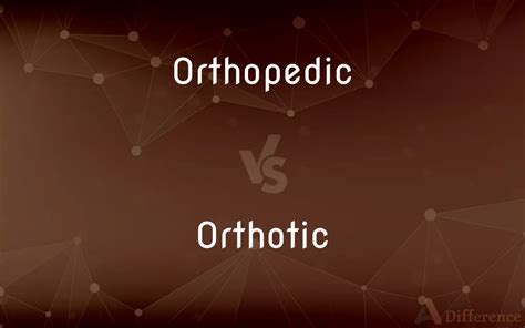 Orthopedic Vs Orthotic — Whats The Difference