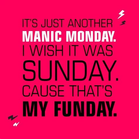 Its Just Another Manic Monday I Wish It Was Sunday Funday