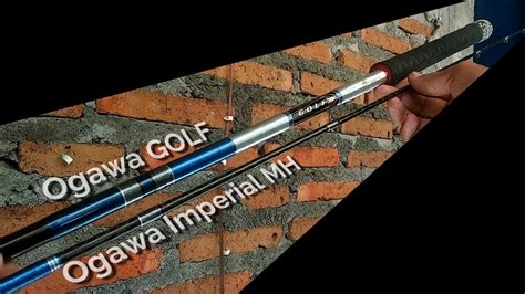 Joran Pancing Besutan Bahan Ogawa Golf Dan Ogawa Imperial YouTube