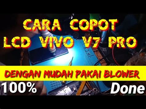 Cara Copot LCD Vivo V7 Pro Dengan Mudah Pakai Blower YouTube