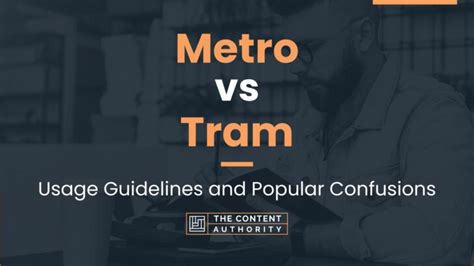 Metro vs Tram: Usage Guidelines and Popular Confusions