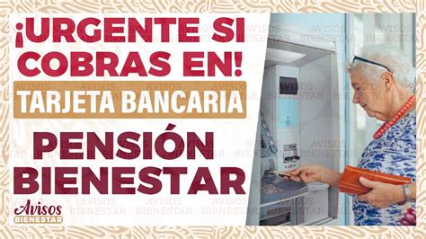 Adulto Mayor Recibes Pensi N Bienestar En Tarjeta Cambio En