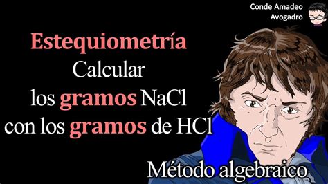 𝐄𝐬𝐭𝐞𝐪𝐮𝐢𝐨𝐦𝐞𝐭𝐫í𝐚 Calcular los 𝐠𝐫𝐚𝐦𝐨𝐬 NaCl con los 𝐠𝐫𝐚𝐦𝐨𝐬 de HCl Método