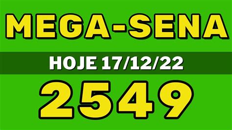 MEGA SENA 2549 MEGA SENA DE HOJE RESULTADO MEGA SENA 2549 17 12 22